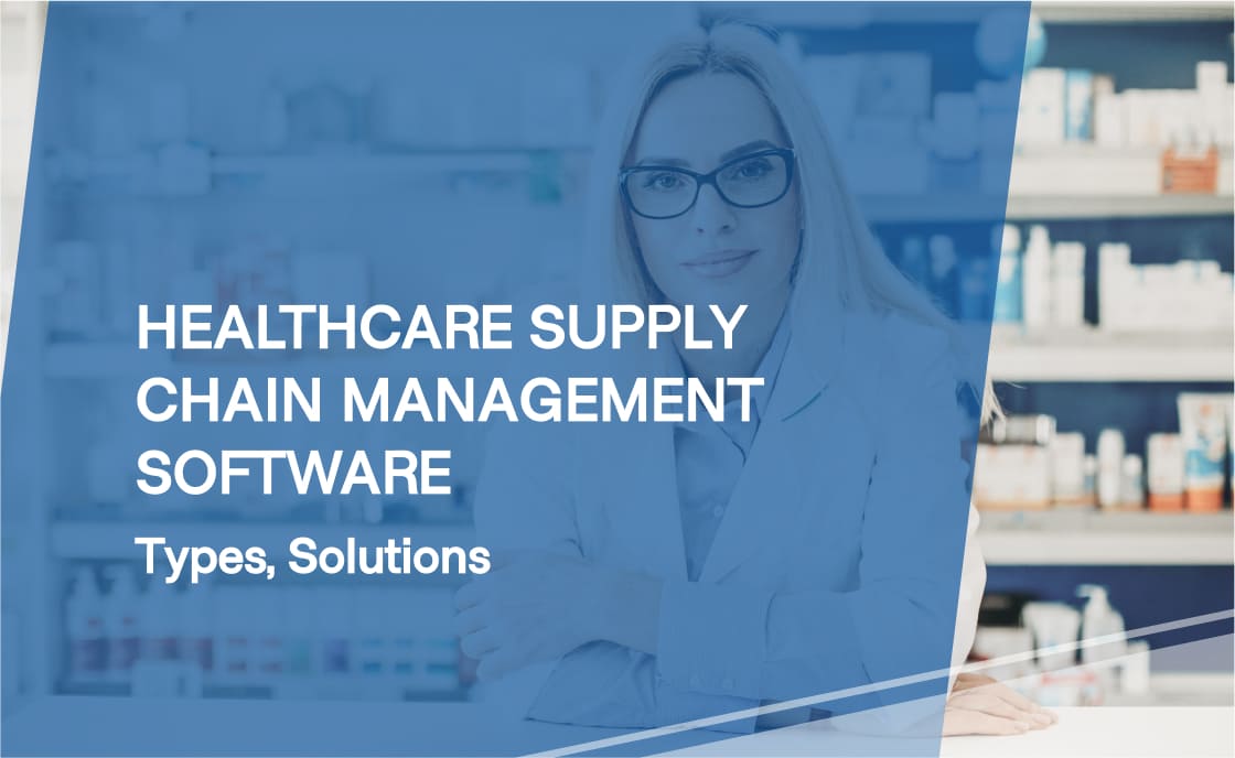 Healthcare Supply Chain Management Software (SCM): Types, Solutions ...